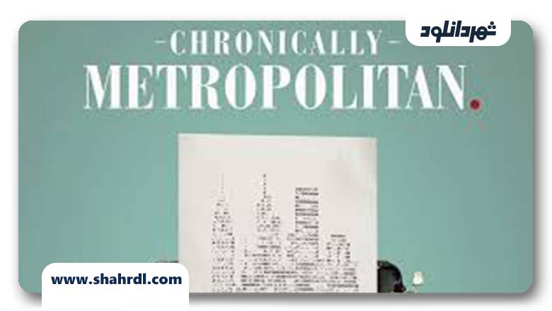 دانلود فیلم Chronically Metropolitan 2016