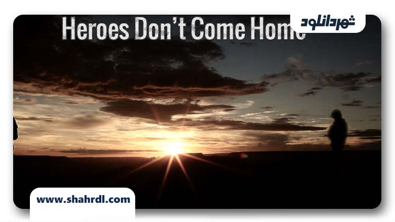 دانلود فیلم Heroes Dont Come Home 2016