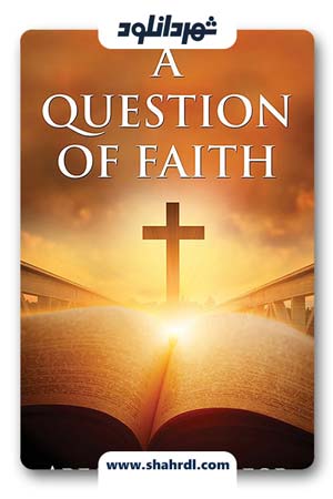 دانلود فیلم A Question Of Faith 2017