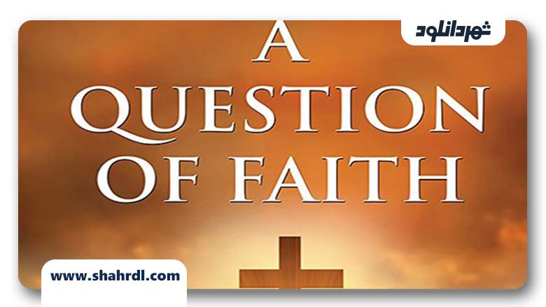 دانلود فیلم A Question Of Faith 2017