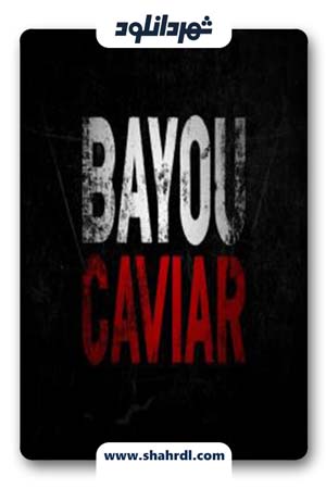 فیلم Bayou Caviar 2018