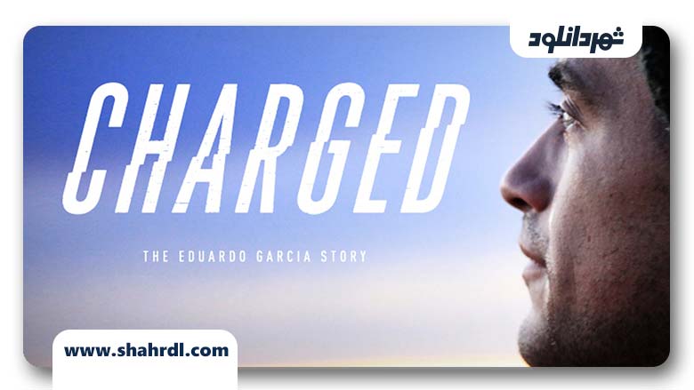 فیلم Charged The Eduardo Garcia Story 2017
