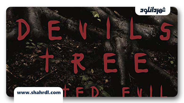 فیلم Devil’s Tree Rooted Evil 2018