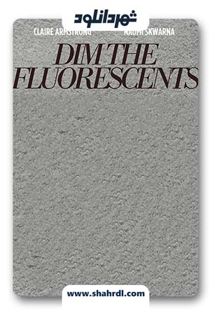 دانلود فیلم Dim the Fluorescents 2017