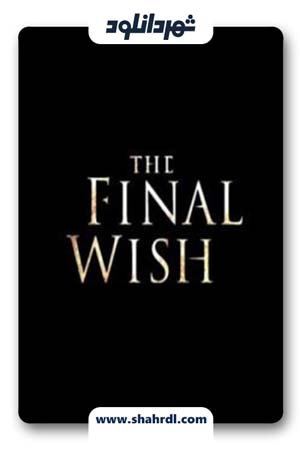 دانلود فیلم The Final Wish 2018