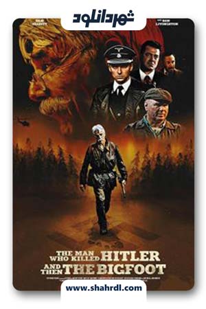 دانلود فیلم The Man Who Killed Hitler and Then the Bigfoot 2018