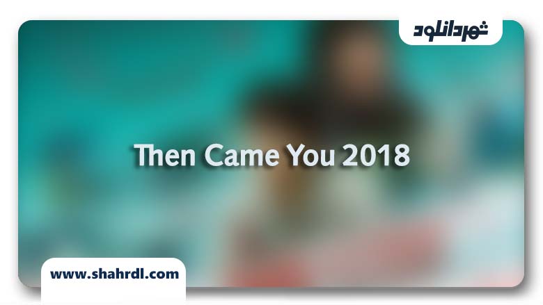 دانلود فیلم Then Came You 2018