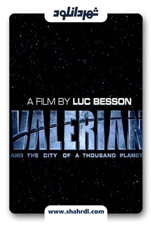 دانلود فیلم Valerian and the City of a Thousand Planets 2017