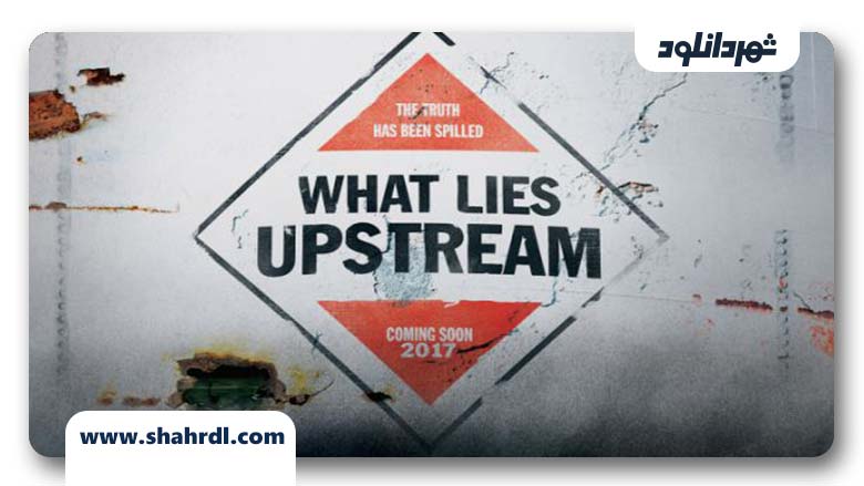 فیلم What Lies Upstream 2017