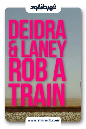دانلود فیلم Deidra & Laney Rob a Train 2017 با زیرنویس فارسی