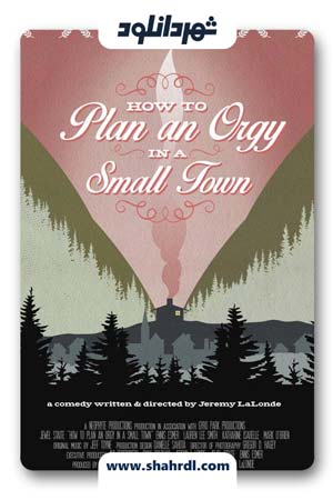 دانلود فیلم How to Plan an Orgy in a Small Town 2015 با زیرنویس فارسی