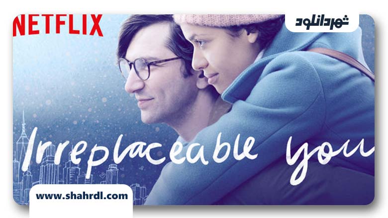 دانلود فیلم Irreplaceable You 2018