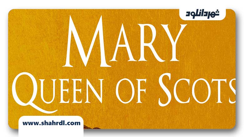 دانلود فیلم Mary Queen of Scots 2018