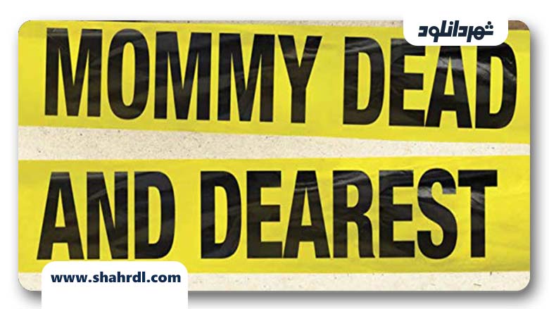 دانلود فیلم Mommy Dead and Dearest 2017