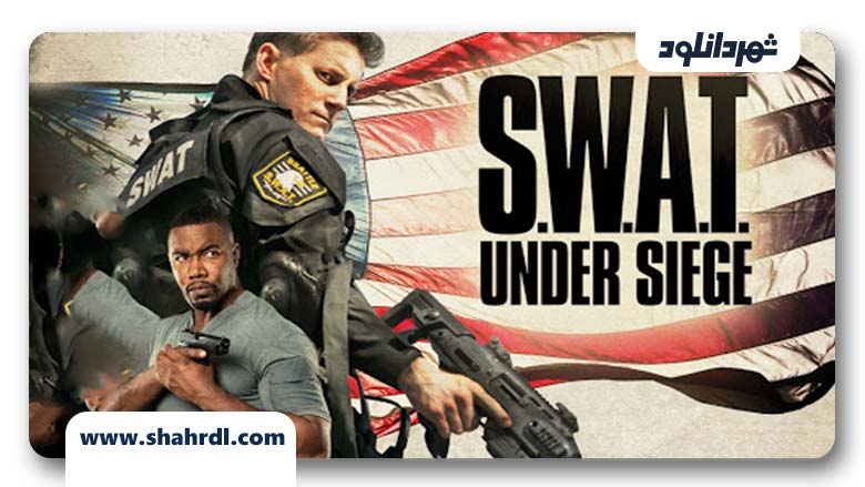 دانلود فیلم S.W.A.T.: Under Siege 2017