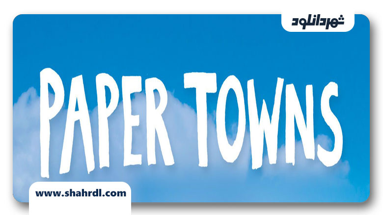 دانلود فیلم Paper Towns 2015