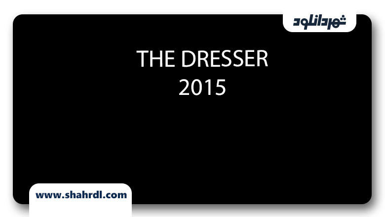 دانلود فیلم The Dresser 2015