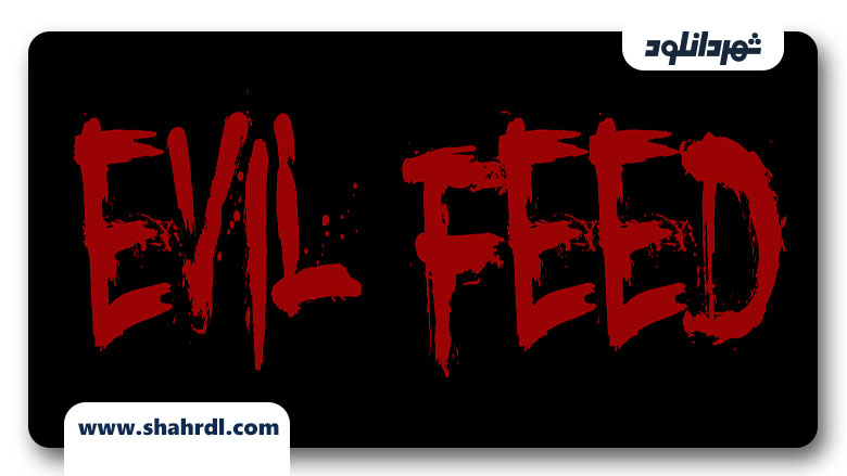 دانلود فیلم Evil Feed 2013