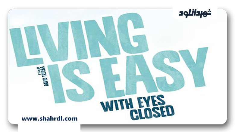 دانلود فیلم Living Is Easy with Eyes Closed 2013