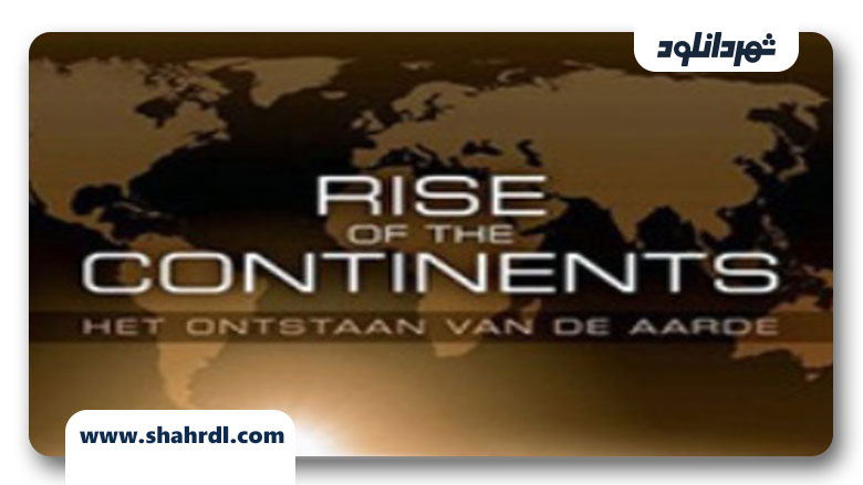 دانلود مستند Rise of the Continents 2013
