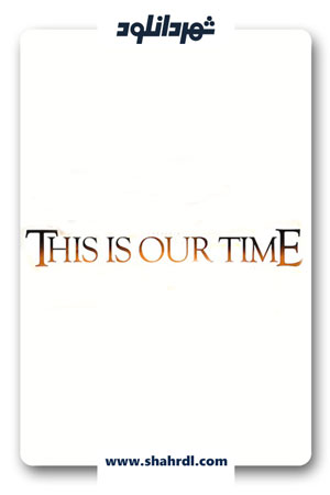دانلود فیلم This Is Our Time 2013