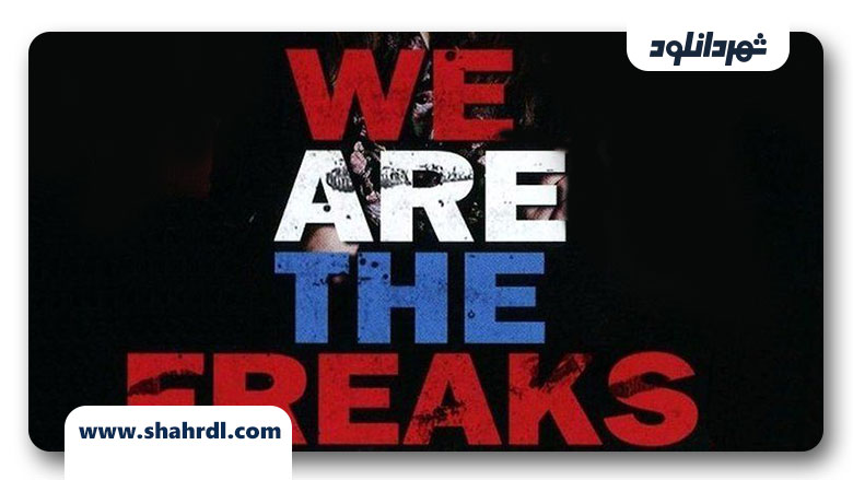 دانلود فیلم We Are the Freaks 2013