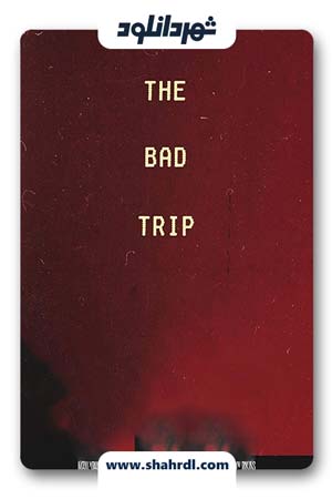 دانلود فیلم Bad Trip 2019 | دانلود فیلم سفر بد