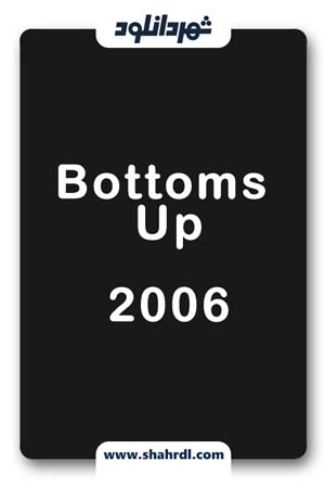 دانلود فیلم Bottoms Up 2006