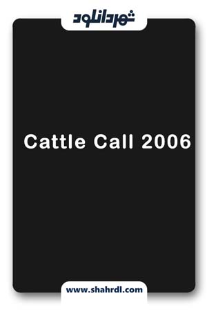 دانلود فیلم Cattle Call 2006