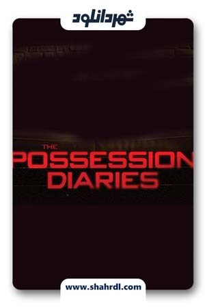 دانلود فیلم Possession Diaries 2019 | دانلود فیلم خاطرات تسخیر