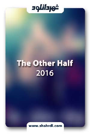 دانلود فیلم The Other Half 2016 با زیرنویس فارسی