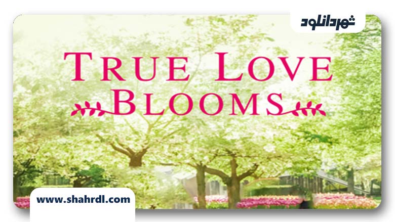 دانلود فیلم True Love Blooms 2019