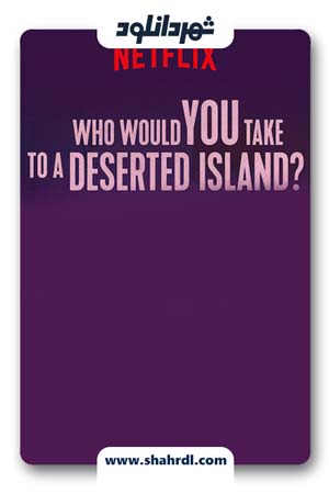 دانلود فیلم Who Would You Take to a Deserted Island 2019