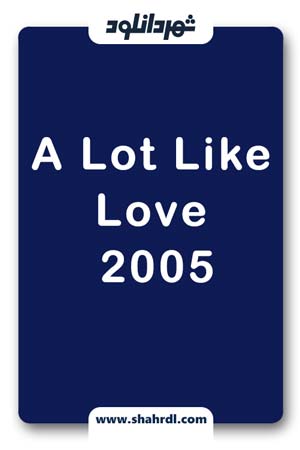 دانلود فیلم A Lot Like Love 2005