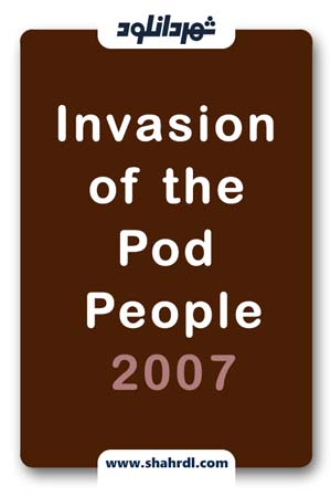 دانلود فیلم Invasion of the Pod People 2007