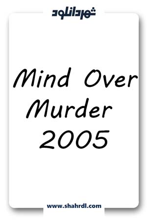 دانلود فیلم Mind Over Murder 2005