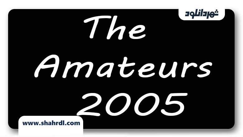 دانلود فیلم The Amateurs 2005