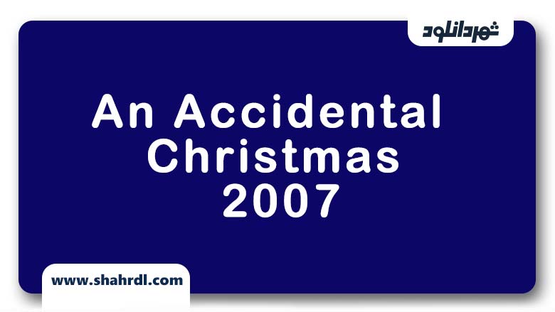 دانلود فیلم An Accidental Christmas 2007 با زیرنویس فارسی
