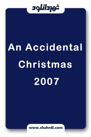 دانلود فیلم An Accidental Christmas 2007