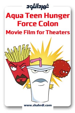 دانلود انیمیشن Aqua Teen Hunger Force Colon Movie Film for Theaters 2007