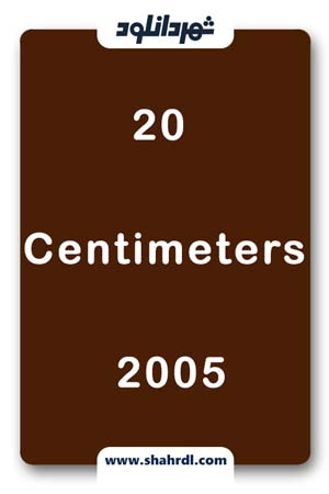دانلود فیلم20 Centimeters 2005