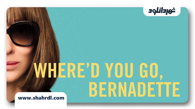 فیلم Where’d You Go, Bernadette