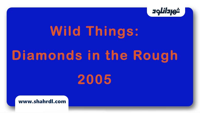 دانلود فیلم Wild Things: Diamonds in the Rough 2005 با زیر نویس فارسی