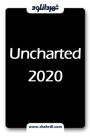دانلود فیلم Uncharted 2020 – دانلود فیلم آنچارتد